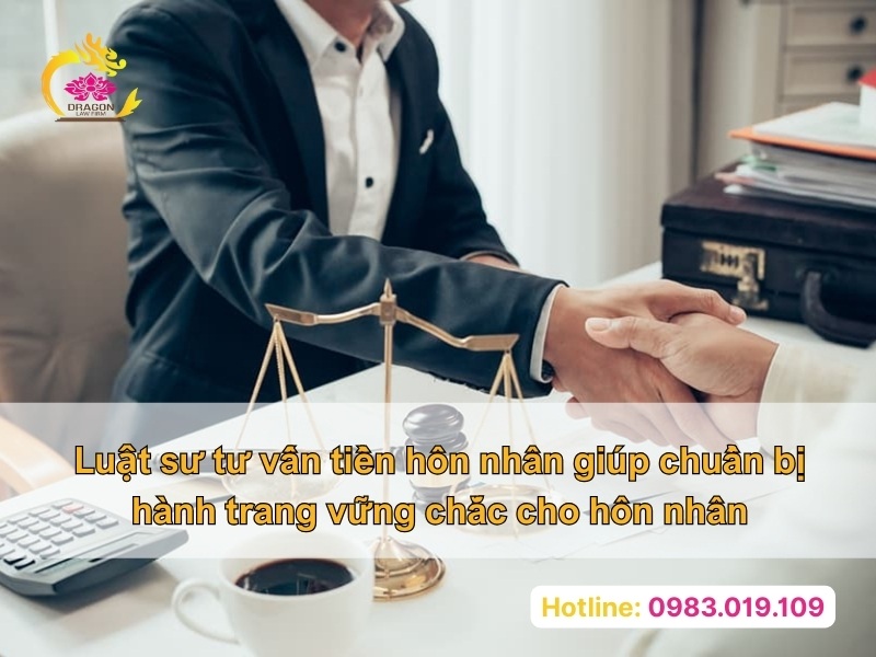Luật sư tư vấn tiền hôn nhân giúp chuẩn bị hành trang vững chắc cho hôn nhân